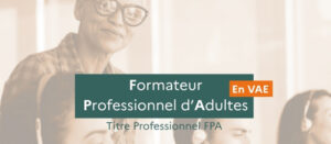 Obtenez votre TP Formateur Professionnel d&rsquo;Adultes via une VAE